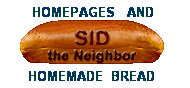Sid, the Neighbor, Homepages and Homemade bread